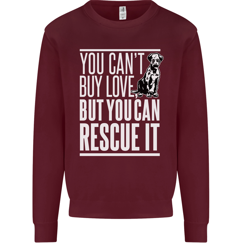 You Can't Buy Love Funny Resue Dog Puppy Mens Sweatshirt Jumper Maroon
