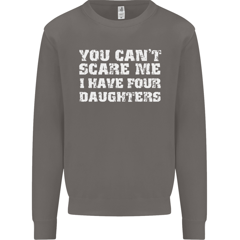 You Can't Scare Four Daughters Father's Day Mens Sweatshirt Jumper Charcoal