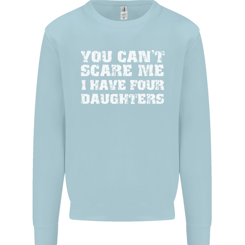 You Can't Scare Four Daughters Father's Day Mens Sweatshirt Jumper Light Blue