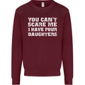 You Can't Scare Four Daughters Father's Day Mens Sweatshirt Jumper Maroon