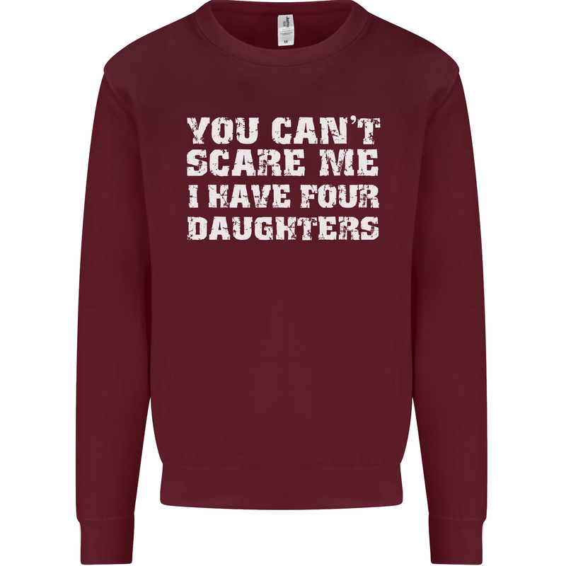 You Can't Scare Four Daughters Father's Day Mens Sweatshirt Jumper Maroon