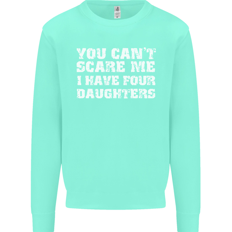 You Can't Scare Four Daughters Father's Day Mens Sweatshirt Jumper Peppermint