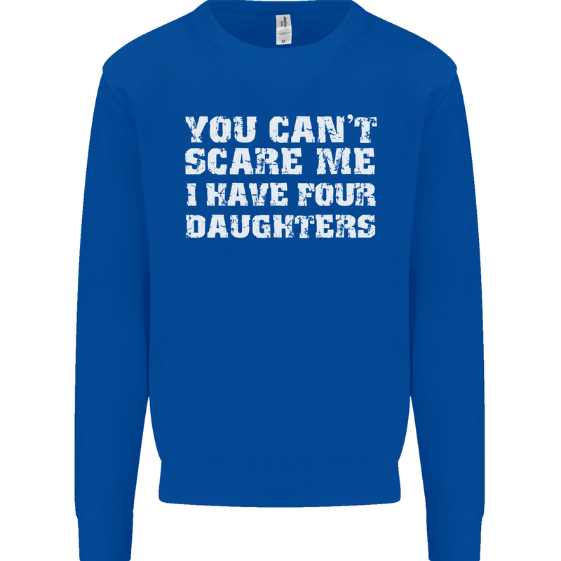 You Can't Scare Four Daughters Father's Day Mens Sweatshirt Jumper Royal Blue