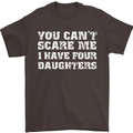 You Can't Scare Four Daughters Father's Day Mens T-Shirt Cotton Gildan Dark Chocolate