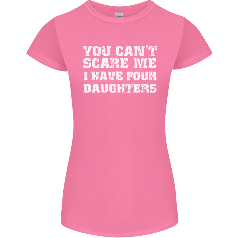 You Can't Scare Four Daughters Father's Day Womens Petite Cut T-Shirt Azalea