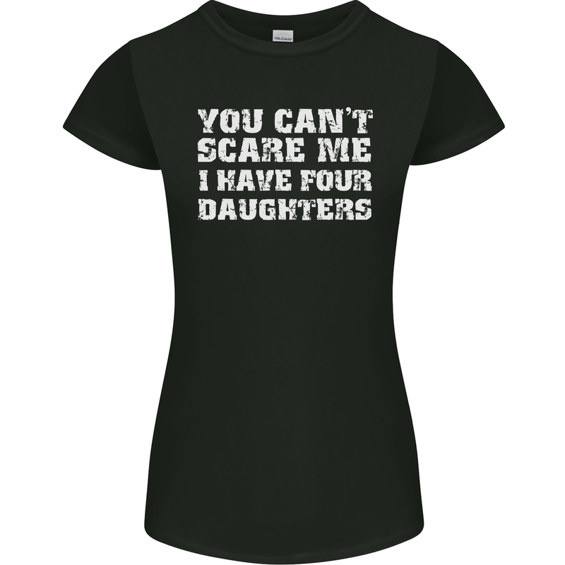 You Can't Scare Four Daughters Father's Day Womens Petite Cut T-Shirt Black