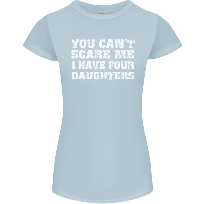 You Can't Scare Four Daughters Father's Day Womens Petite Cut T-Shirt Light Blue