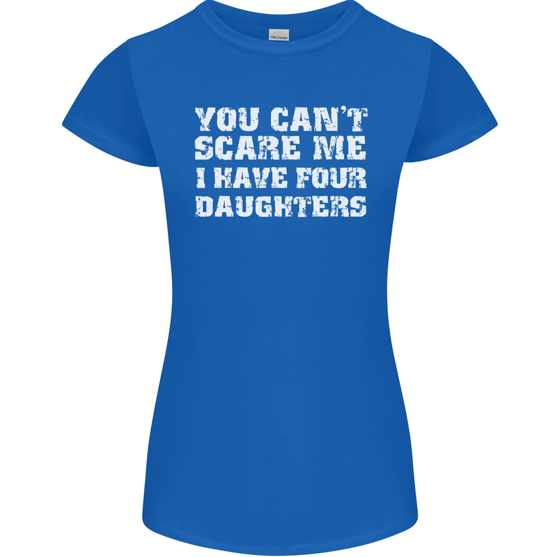 You Can't Scare Four Daughters Father's Day Womens Petite Cut T-Shirt Royal Blue