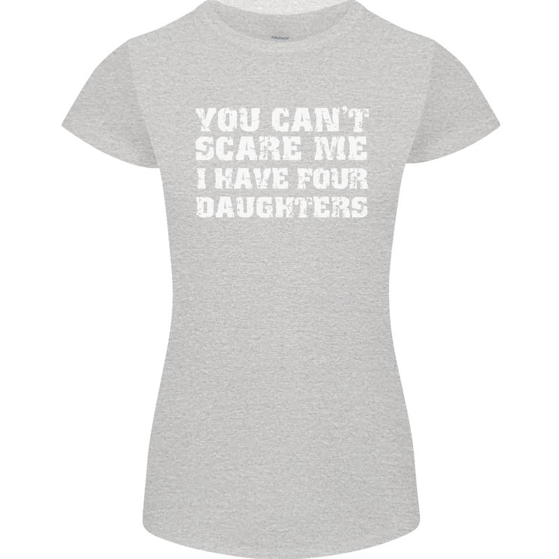 You Can't Scare Four Daughters Father's Day Womens Petite Cut T-Shirt Sports Grey
