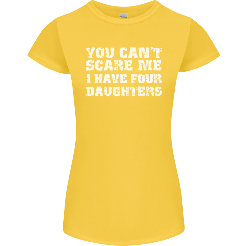 You Can't Scare Four Daughters Father's Day Womens Petite Cut T-Shirt Yellow