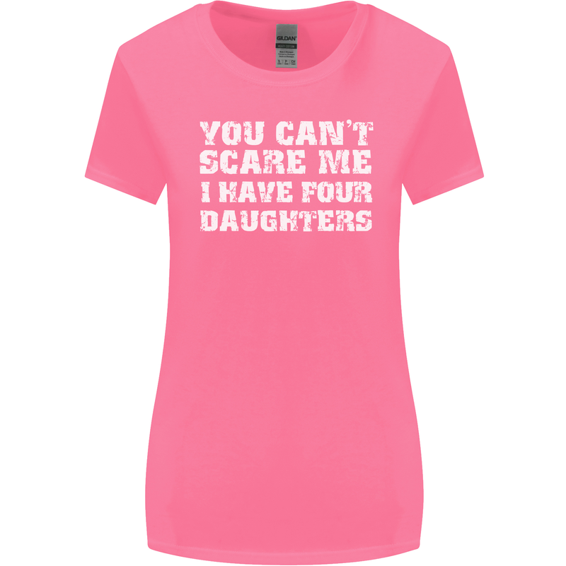 You Can't Scare Four Daughters Father's Day Womens Wider Cut T-Shirt Azalea
