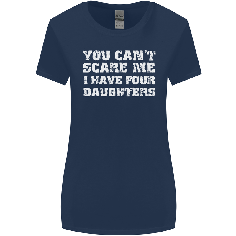 You Can't Scare Four Daughters Father's Day Womens Wider Cut T-Shirt Navy Blue