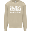 You Can't Scare Me 3 Daughters Father's Day Mens Sweatshirt Jumper Sand