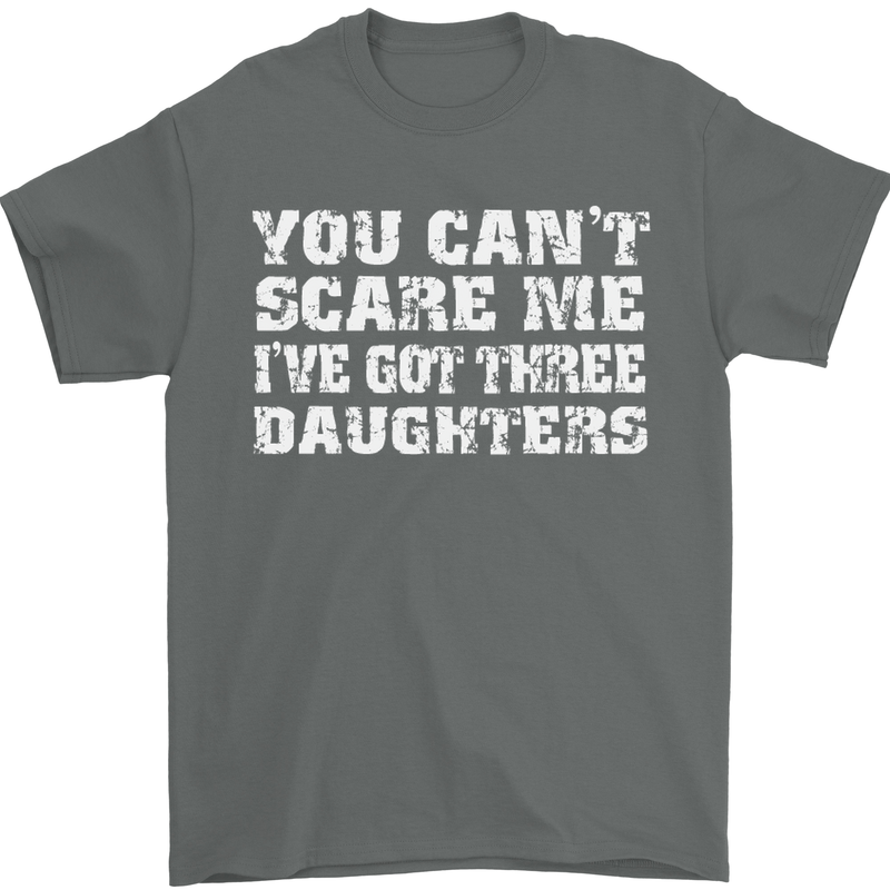 You Can't Scare Me 3 Daughters Father's Day Mens T-Shirt Cotton Gildan Charcoal