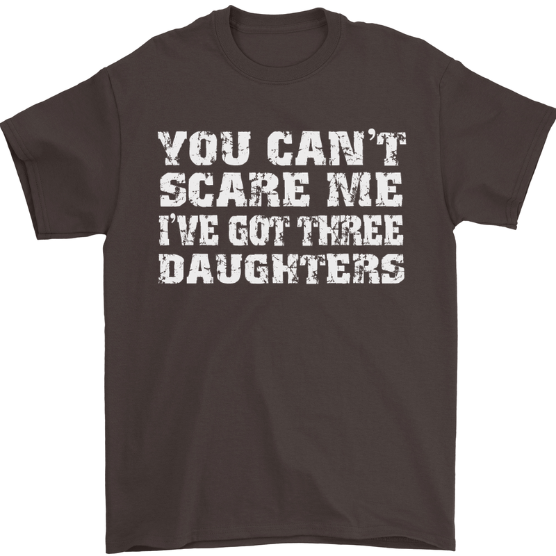 You Can't Scare Me 3 Daughters Father's Day Mens T-Shirt Cotton Gildan Dark Chocolate