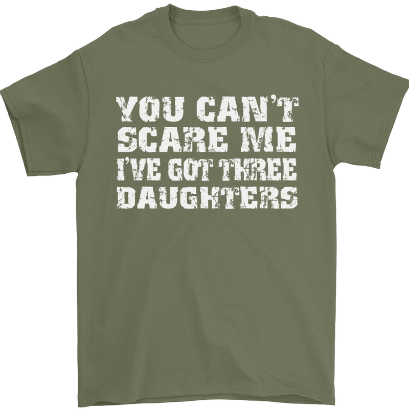 You Can't Scare Me 3 Daughters Father's Day Mens T-Shirt Cotton Gildan Military Green