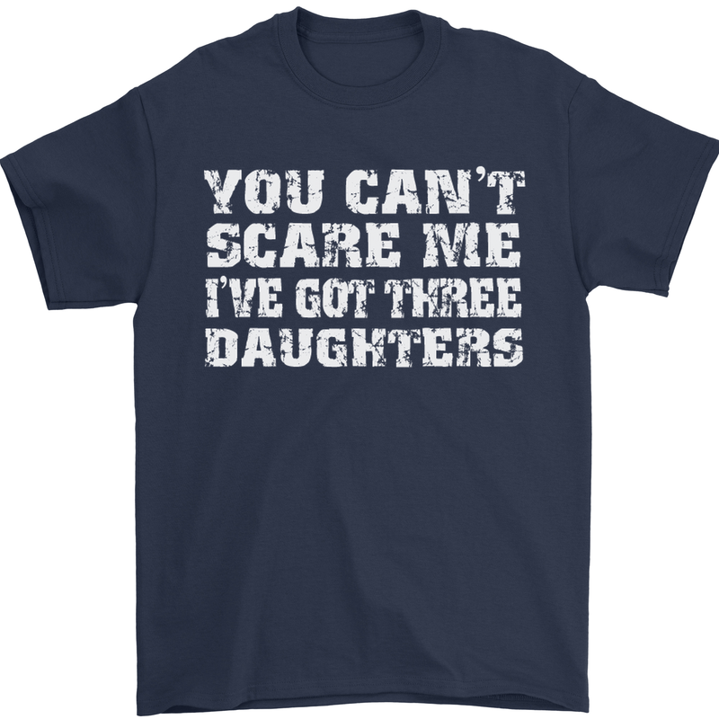 You Can't Scare Me 3 Daughters Father's Day Mens T-Shirt Cotton Gildan Navy Blue