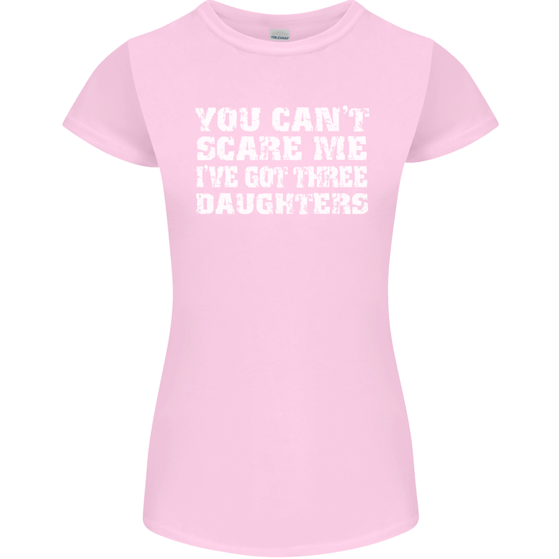 You Can't Scare Me 3 Daughters Father's Day Womens Petite Cut T-Shirt Light Pink