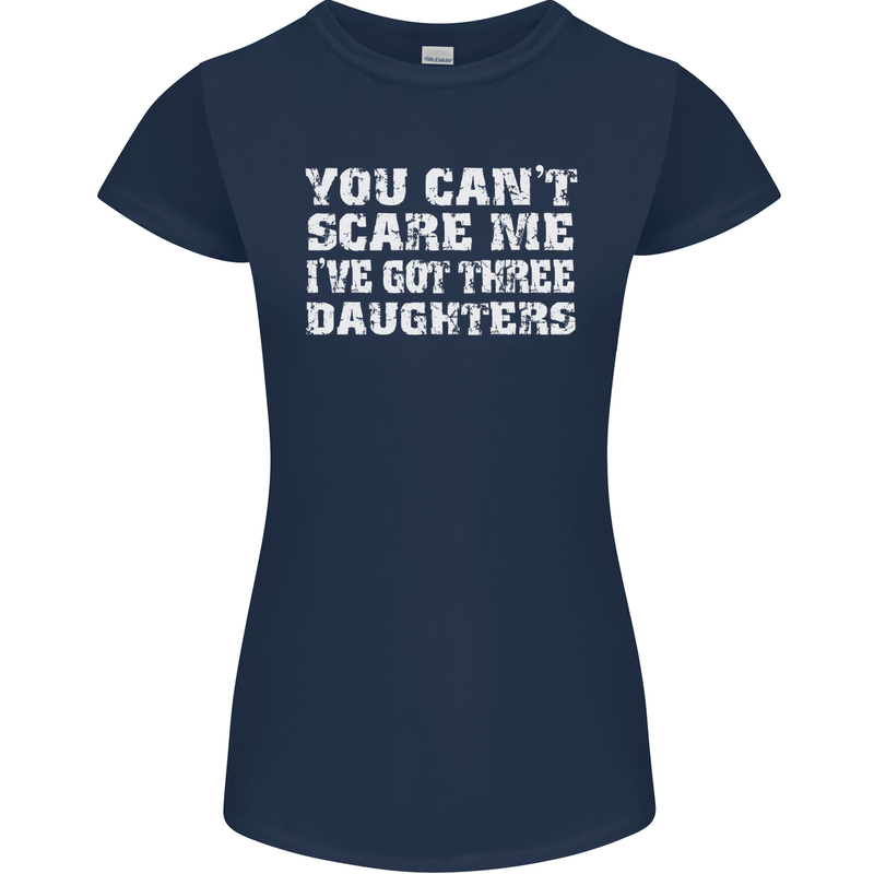 You Can't Scare Me 3 Daughters Father's Day Womens Petite Cut T-Shirt Navy Blue