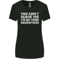 You Can't Scare Me 3 Daughters Father's Day Womens Wider Cut T-Shirt Black