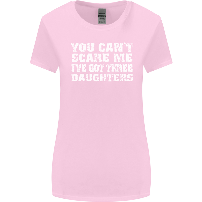 You Can't Scare Me 3 Daughters Father's Day Womens Wider Cut T-Shirt Light Pink