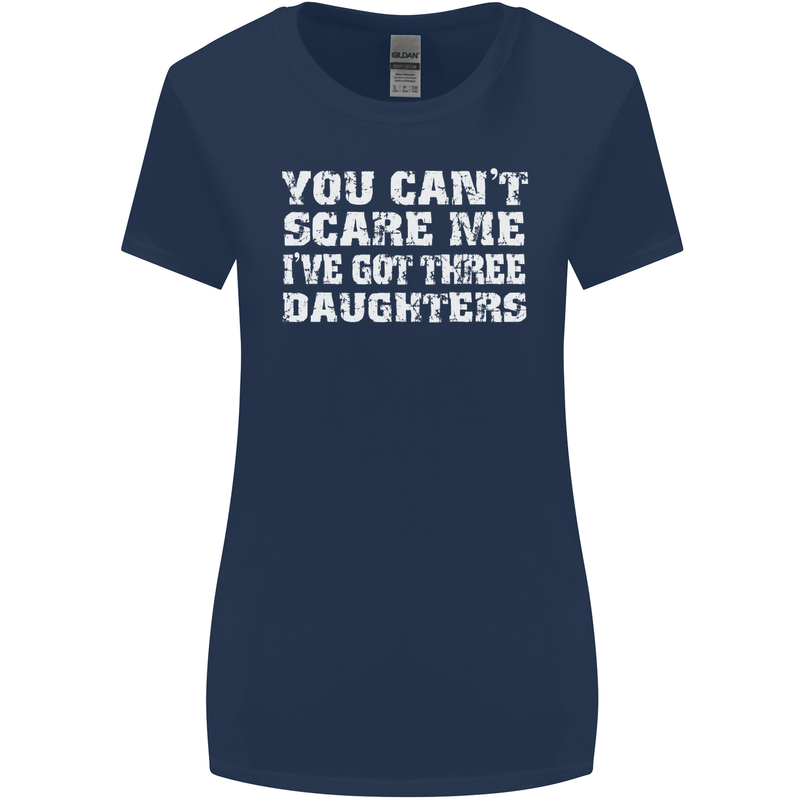 You Can't Scare Me 3 Daughters Father's Day Womens Wider Cut T-Shirt Navy Blue