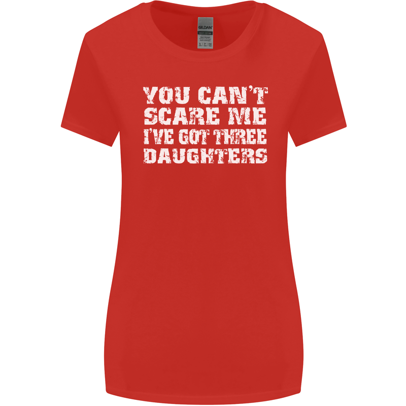 You Can't Scare Me 3 Daughters Father's Day Womens Wider Cut T-Shirt Red