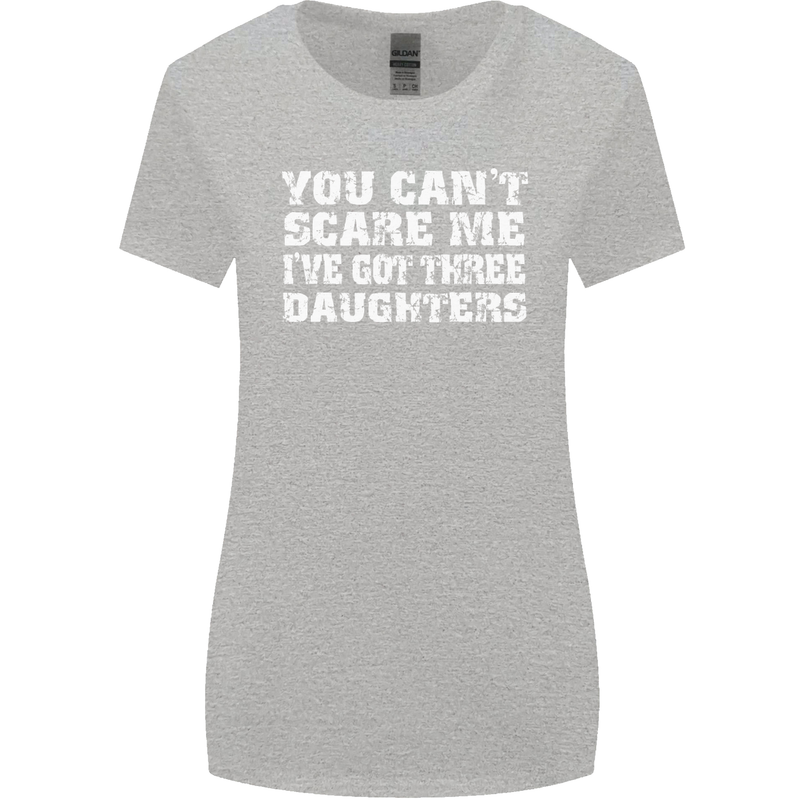 You Can't Scare Me 3 Daughters Father's Day Womens Wider Cut T-Shirt Sports Grey