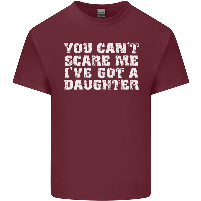 You Can't Scare Me Daughter Father's Day Mens Cotton T-Shirt Tee Top Maroon
