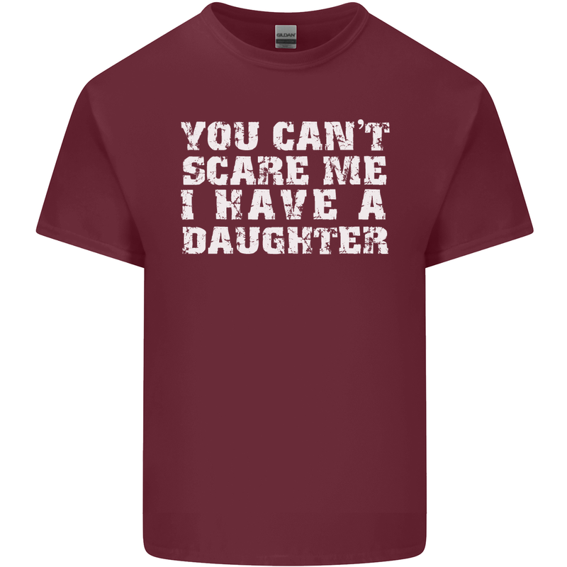 You Can't Scare Me Daughter Father's Day Mens Cotton T-Shirt Tee Top Maroon
