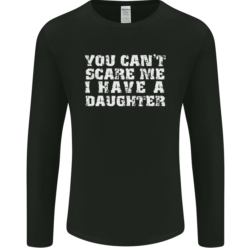 You Can't Scare Me Daughter Father's Day Mens Long Sleeve T-Shirt Black