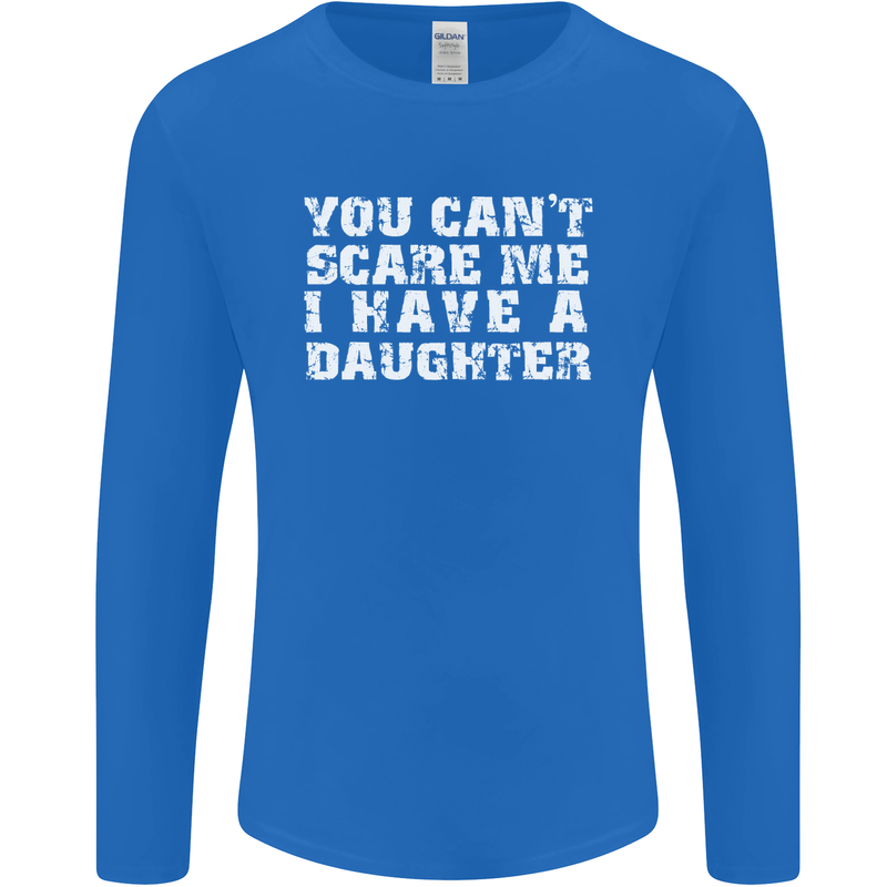 You Can't Scare Me Daughter Father's Day Mens Long Sleeve T-Shirt Royal Blue