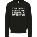 You Can't Scare Me Daughter Father's Day Mens Sweatshirt Jumper Black