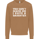 You Can't Scare Me Daughter Father's Day Mens Sweatshirt Jumper Caramel Latte