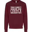 You Can't Scare Me Daughter Father's Day Mens Sweatshirt Jumper Maroon