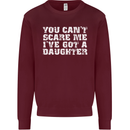 You Can't Scare Me Daughter Father's Day Mens Sweatshirt Jumper Maroon
