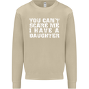 You Can't Scare Me Daughter Father's Day Mens Sweatshirt Jumper Sand
