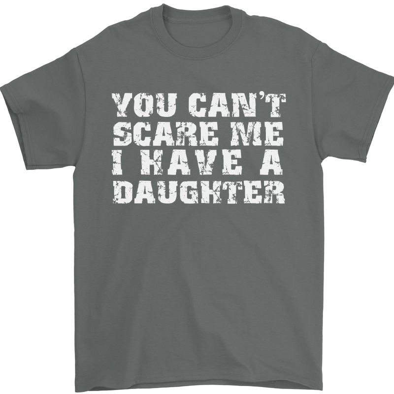 You Can't Scare Me Daughter Father's Day Mens T-Shirt Cotton Gildan Charcoal