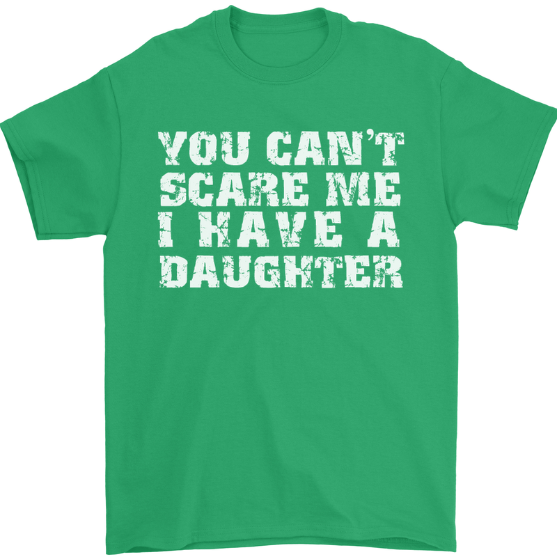 You Can't Scare Me Daughter Father's Day Mens T-Shirt Cotton Gildan Irish Green