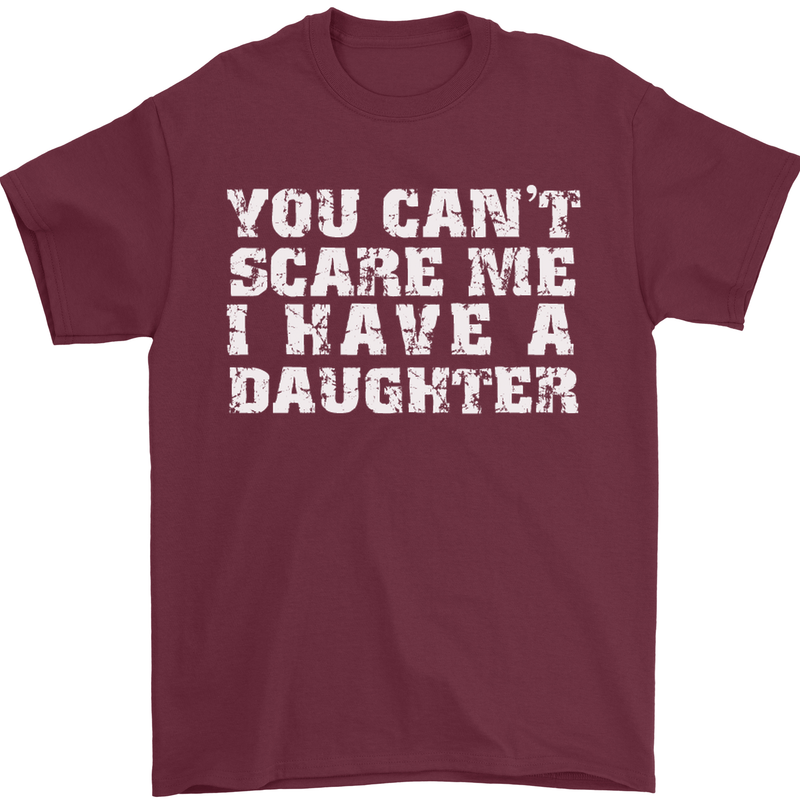 You Can't Scare Me Daughter Father's Day Mens T-Shirt Cotton Gildan Maroon
