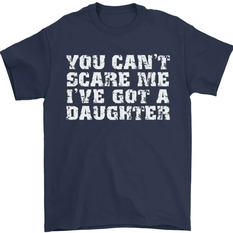 You Can't Scare Me Daughter Father's Day Mens T-Shirt Cotton Gildan Navy Blue