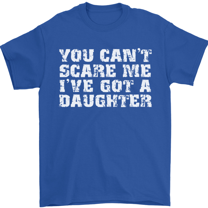 You Can't Scare Me Daughter Father's Day Mens T-Shirt Cotton Gildan Royal Blue