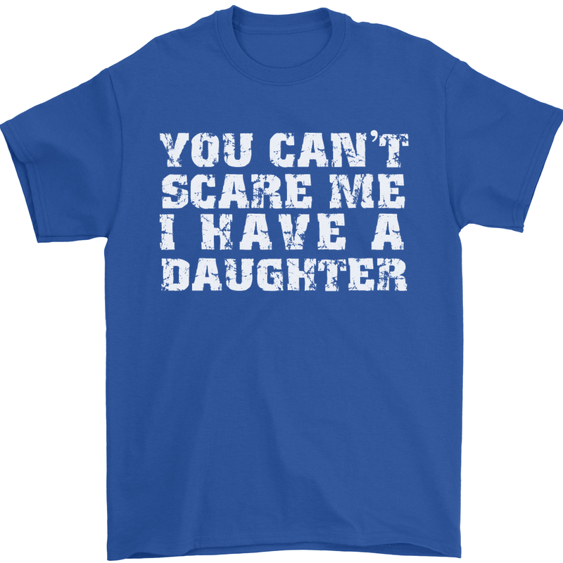 You Can't Scare Me Daughter Father's Day Mens T-Shirt Cotton Gildan Royal Blue