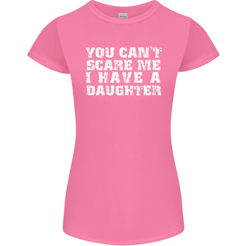 You Can't Scare Me Daughter Father's Day Womens Petite Cut T-Shirt Azalea