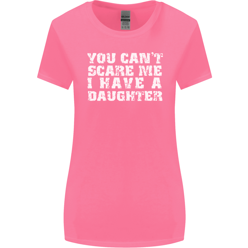 You Can't Scare Me Daughter Father's Day Womens Wider Cut T-Shirt Azalea