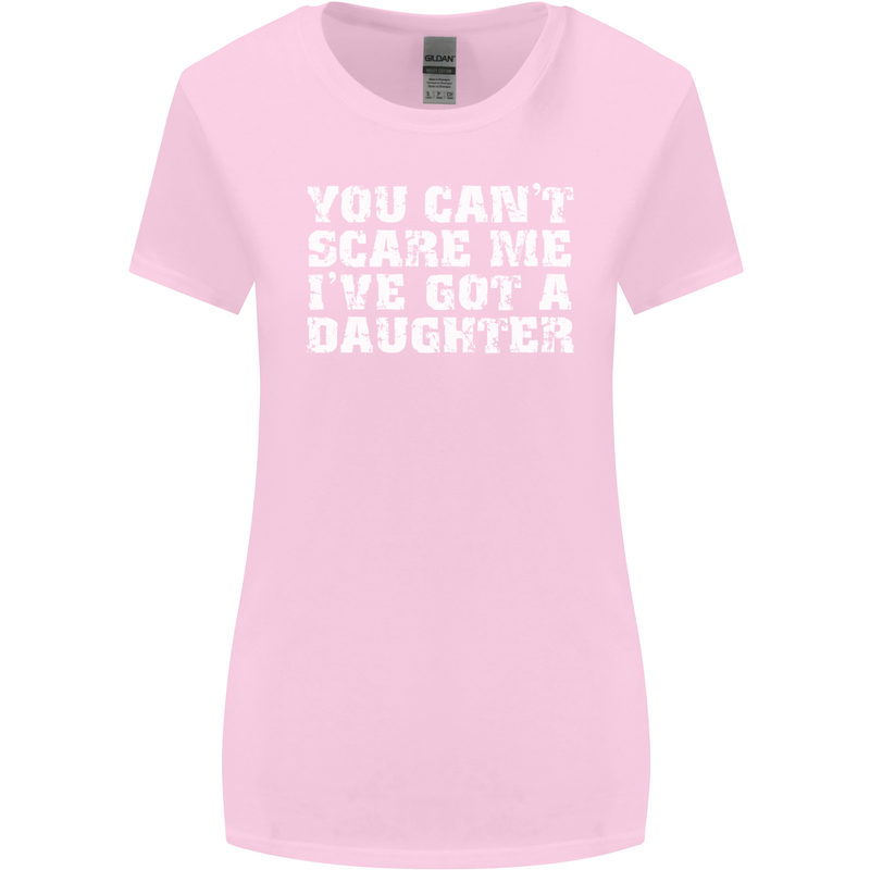 You Can't Scare Me Daughter Father's Day Womens Wider Cut T-Shirt Light Pink