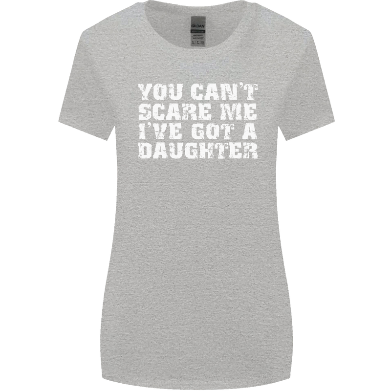 You Can't Scare Me Daughter Father's Day Womens Wider Cut T-Shirt Sports Grey