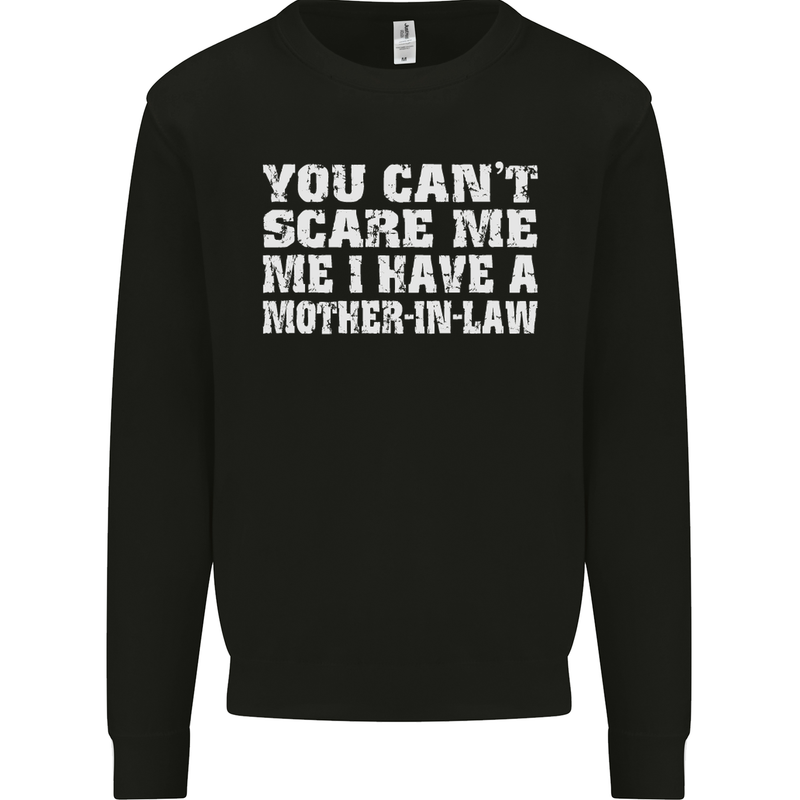 You Can't Scare Me Mother in Law Mens Sweatshirt Jumper Black