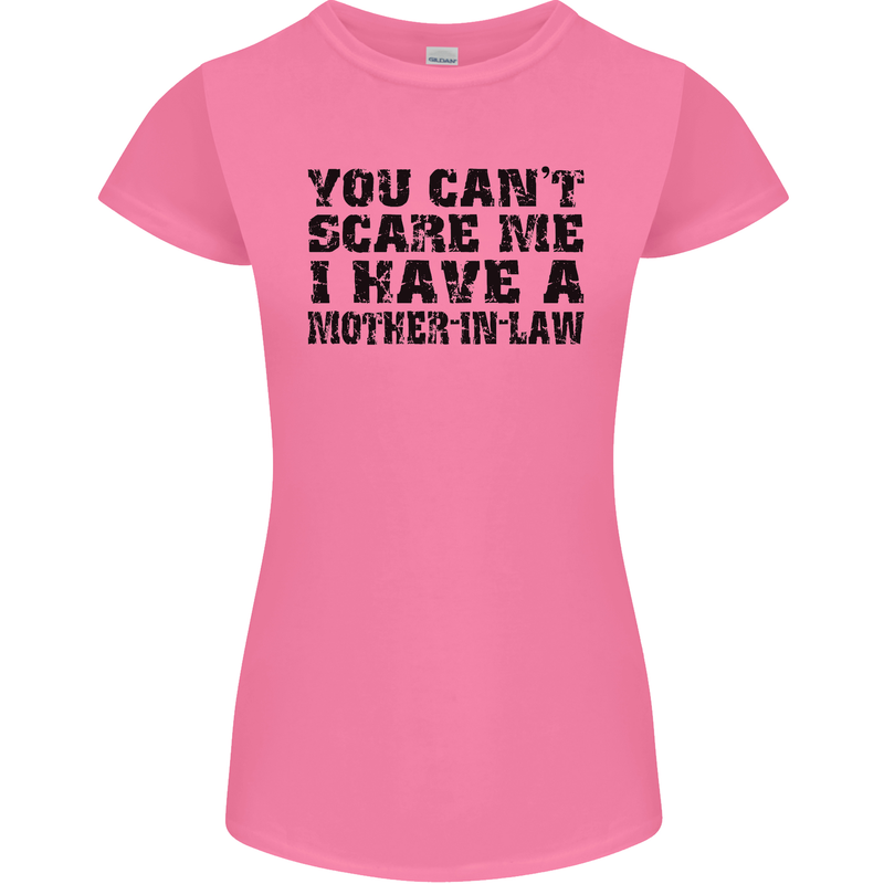 You Can't Scare Me Mother in Law Womens Petite Cut T-Shirt Azalea