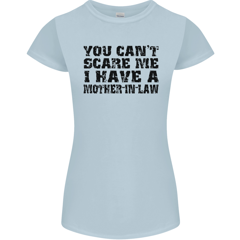 You Can't Scare Me Mother in Law Womens Petite Cut T-Shirt Light Blue